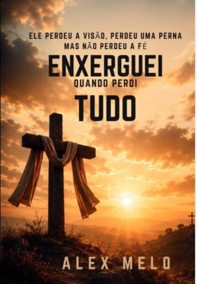 Capa do livro Enxerguei Quando Perdi Tudo, de Alex Melo